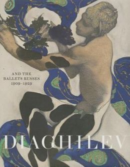 Diaghilev and the Golden Age of the Ballets Russes 1909-1929: Expanded Edition Jane Pritchard and Geoffrey Marsh
