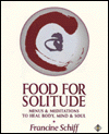 Food for Solitude: Menus and Meditations to Heal Body, Mind and Soul Francine Schiff