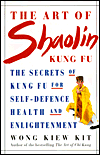 The Art of Shaolin Kung Fu: The Secrets of Kung Fu for Self-Defense, Health and Enlightenment