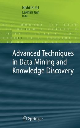 Advanced Techniques in Knowledge Discovery and Data Mining Lakhmi C. Jain, Nikhil Pal