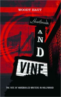Heartbreak & Vine: Hardboiled Writers in Hollywood