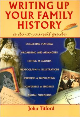 Writing Up Your Family History: A Do-it-Yourself Guide