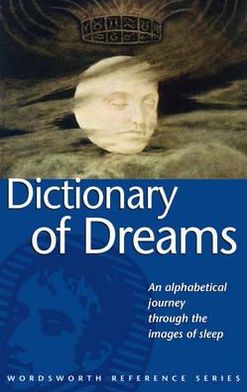 Dictionary of Dreams: An Alphabetical Journey Through the Images of Sleep