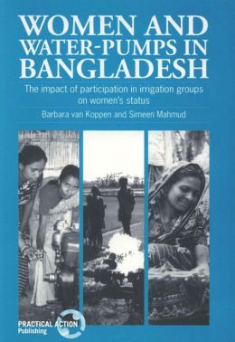 Women and Water-Pumps in Bangladesh: The Impact of Participation in Irrigation Groups on Women's Status Barbara Van Koppen and Simeen Mahmud