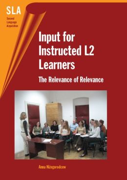 Input for Instructed L2 Learners: The Relevance of Relevance Anna Nizegorodcew