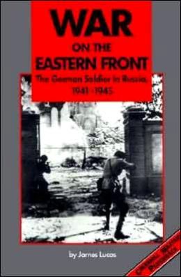 War on the Eastern Front: The German Soldier in Russia, 1941-1945