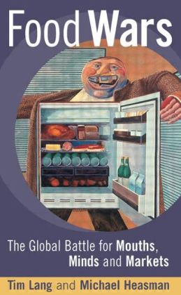 Food Wars: The Global Battle for Mouths, Minds and Markets