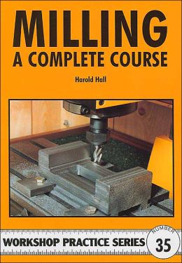Milling: A Complete Course Harold Hall
