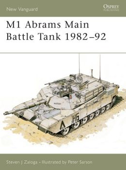 M1 Abrams Main Battle Tank 1982-92 Peter Sarson, Steven Zaloga