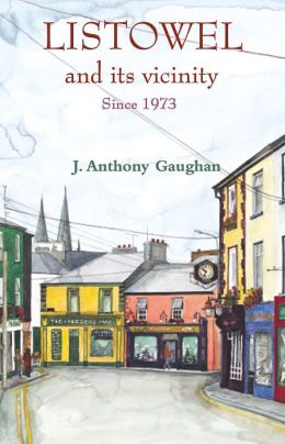 Listowel and Its Vicinity: 1973-2002: A Supplement J. Anthony Gaughan