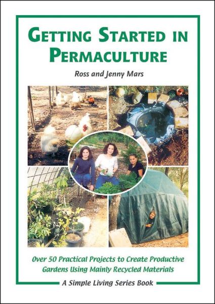 Getting Started in Permaculture: 50 Practical Projects to Build and Design Productive Gardens