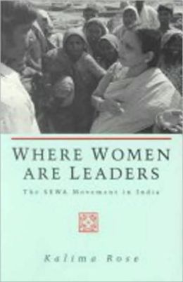 Where Women Are Leaders: The SEWA Movement in India