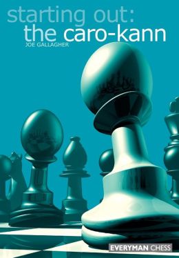 Starting Out: The Caro-Kann (Starting Out - Everyman Chess) Joe Gallagher