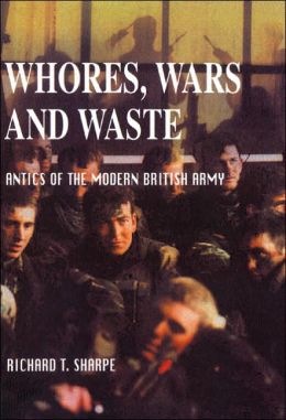 Whores, Wars, and Waste: Antics of the Modern British Army