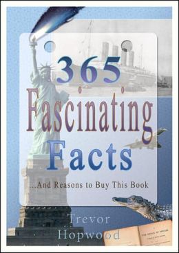 365 Fascinating Facts: And Reasons to Buy This Book
