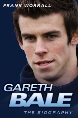 Gareth Bale: The Biography
