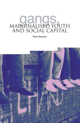Gangs, Marginalised Youth and Social Capital (0) Ross Deuchar