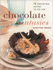 Chocolate Fantasies: 70 Irresistible Recipes to Die For (Contemporary Kitchen) Christine France