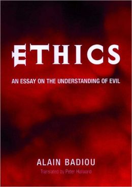 Ethics: An Essay on the Understanding of Evil Alain Badiou, Peter Hallward