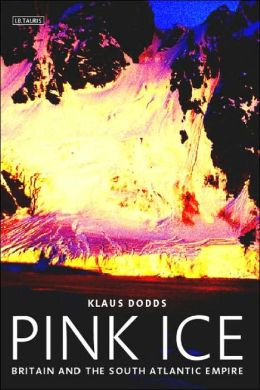 Pink Ice: Britain and the South Atlantic Empire Klaus Dodds