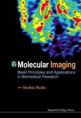 Molecular Imaging: Basic Principles and Applications in Biomedical Research Markus Rudin