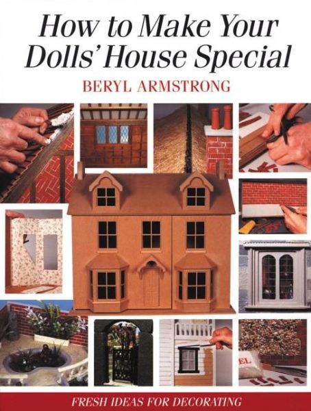 How to Make Your Dolls' House Special: Fresh Ideas for Decorating with Style