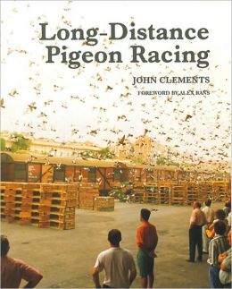 Long-Distance Pigeon Racing John Clements and Alex Rans
