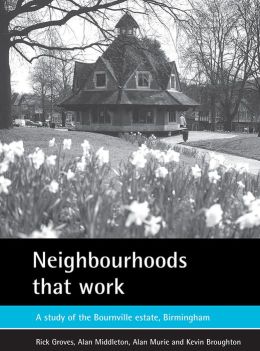 Neighbourhoods That Work: A Study of the Bournville Estate, Birmingham