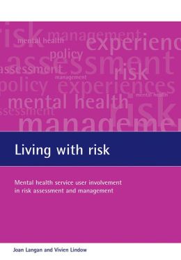 Living with Risk: The Involvement in Risk Assessment and Management of Mental Health Service Users Considered to Pose a Potential Risk to Other People
