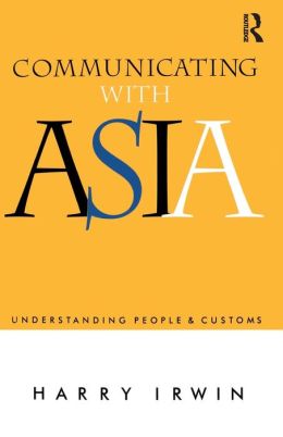 Communicating with Asia : Understanding People and Customs