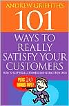 101 Ways to Really Satisfy Your Customers: How to Keep Your Customers and Attract New Ones