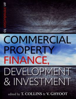 An Introduction to Commercial Property Finance, Development and Investment Tony Collins and Valmond Ghyoot