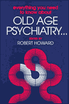 Everything You Need to Know about Old Age Psychiatry