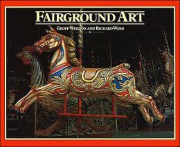 Fairground Art: The Art Forms of Travelling Fairs, Carousels and Carnival Midways
