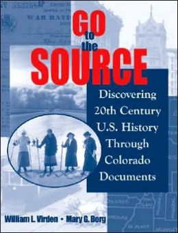Go to the Source: Discovering 20th Century U.S. History Through Colorado Documents William Virden and Mary Borg