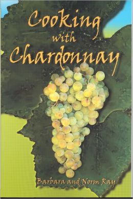 Cooking with Chardonnay: 75 Sensational Chardonnay Recipes