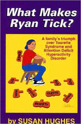 What Makes Ryan Tick?: A Family's Triumph over Tourette Syndrome and Attention Deficit Disorder