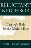 Reluctant Neighbor: Turkey's Role in the Middle East