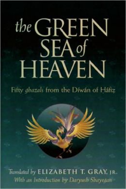Green Sea of Heaven : Fifty Ghazals from the Diwan of Hafiz