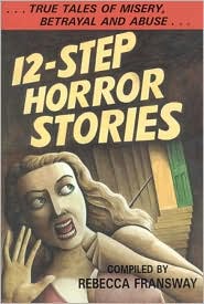 12-Step Horror Stories: True Tales of Misery, Betrayal, and Abuse in AA, NA, and 12-Step Treatment (Scandal)