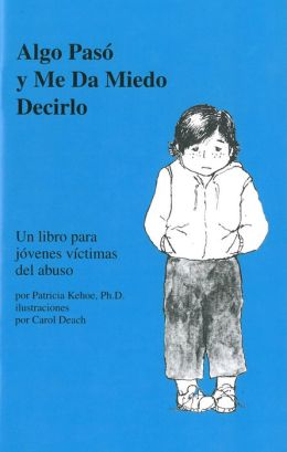 Algo Paso y Me Da Miedo Decirlo: Un Libro Para Jovenes Victimas Del Abuso
