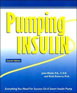 Pumping Insulin: Everything You Need For Success On A Smart Insulin Pump John Walsh and Ruth Roberts