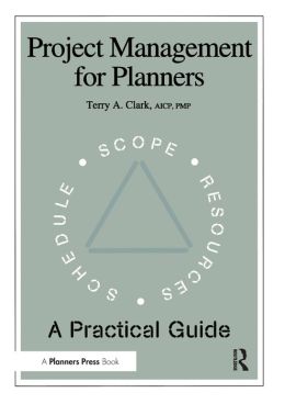 Project Management for Planners: A Practical Guide Terry A. Clark