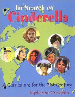 In Search of Cinderella: A Curriculum for the 21st Century Katharine F. Goodwin
