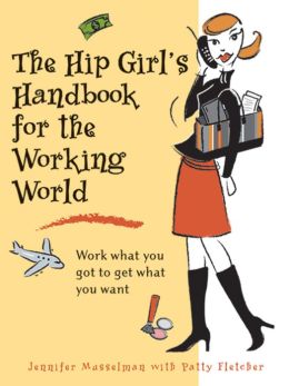 The Hip Girl's Handbook to the Working World