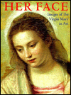 Her Face: Images of the Virgin Mary in Art