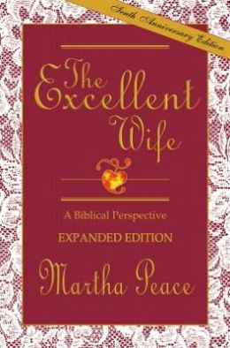 The Excellent Wife: A Biblical Perspective - Study Guide Martha Peace