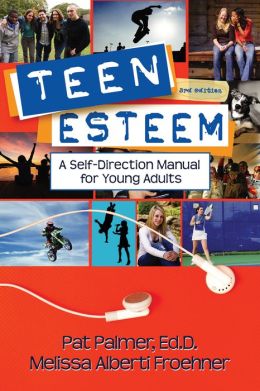 Teen Esteem: A Self-Direction Manual for Young Adults Pat Palmer and Melissa Alberti Froehner