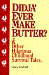 Didja' Ever Make Butter?: And Other Hilarious Childhood Survival Tales