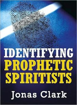 Identifying Prophetic Spiritists Jonas Clark